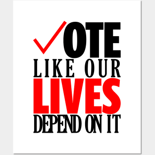 Vote Like Our Lives Depend On It | Go Vote T-Shirt | Gift for Voters | Election | Voting | First Time Voters | Politics | Unisex - Men & Women's Tee Posters and Art